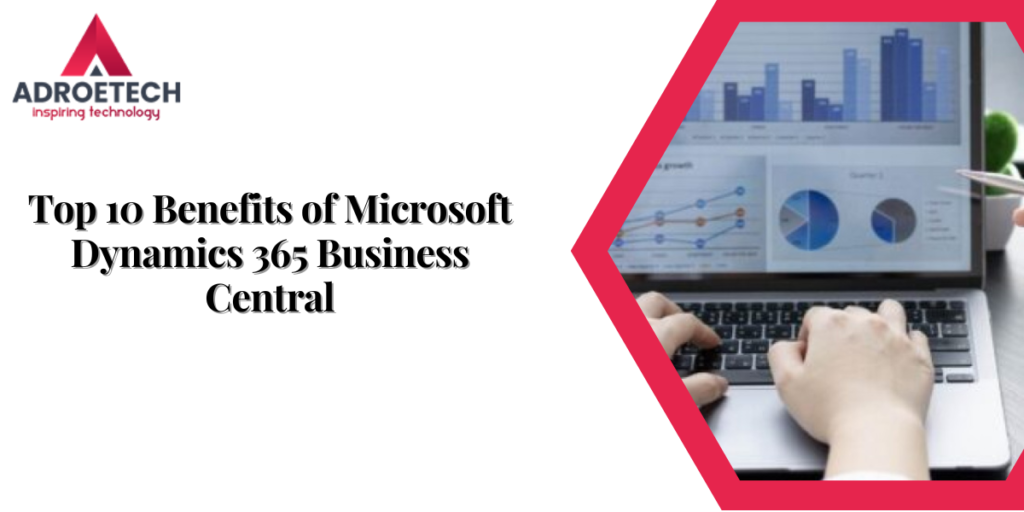 Top 10 Benefits of Microsoft Dynamics 365 Business Central
