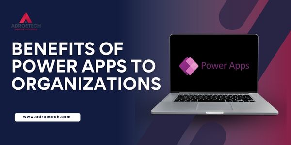 Benefits of Power Apps to Organizations